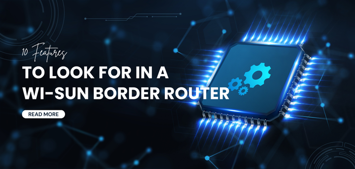 10 Features to Look for in a Wi-SUN Border Router